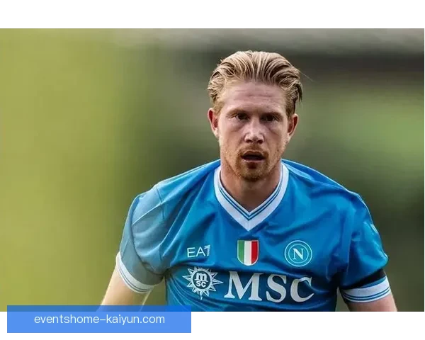 德布劳内与那不勒斯的合同谈判持续升温，未来动向备受关注。